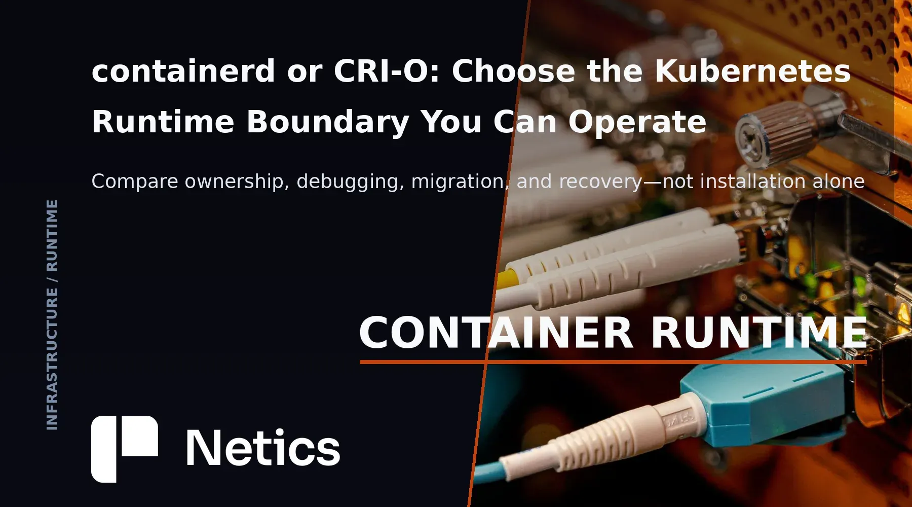 containerd or CRI-O: Choose the Kubernetes Runtime Boundary You Can Operate — couverture éditoriale Netics.