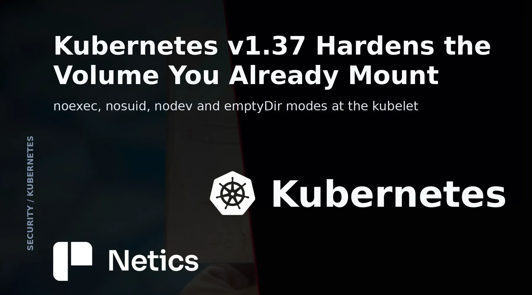 Netics feature card for the Kubernetes v1.37 container storage hardening article with the official Kubernetes identity