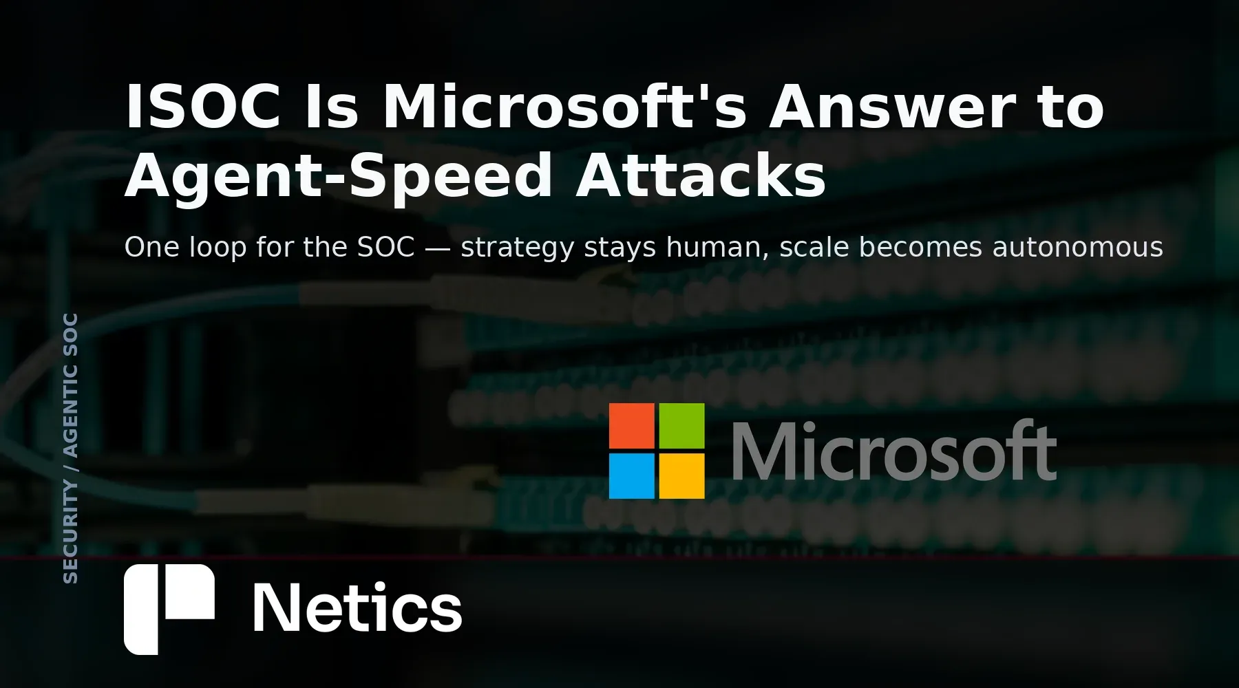 Netics editorial card for the Microsoft Defender ISOC announcement, with the official Microsoft identity.