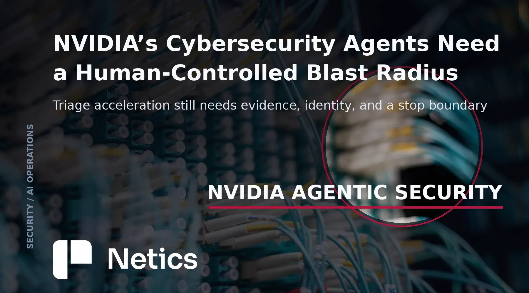 NVIDIA agentic cybersecurity operations article card with security operations infrastructure and Netics branding
