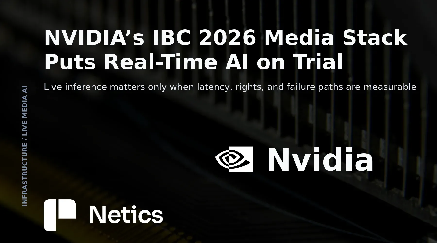 Netics editorial feature card showing a live broadcast pipeline linking camera feeds, GPU inference, media exchange and localized output.