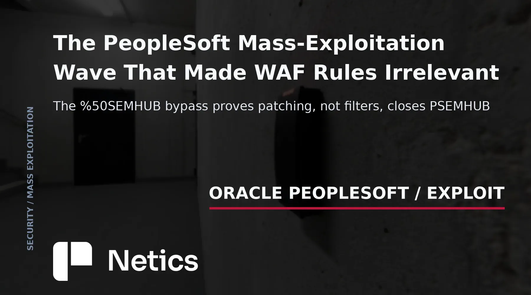 Netics editorial card for the Oracle PeopleSoft mass-exploitation wave, with an Oracle PeopleSoft exploit text identity.