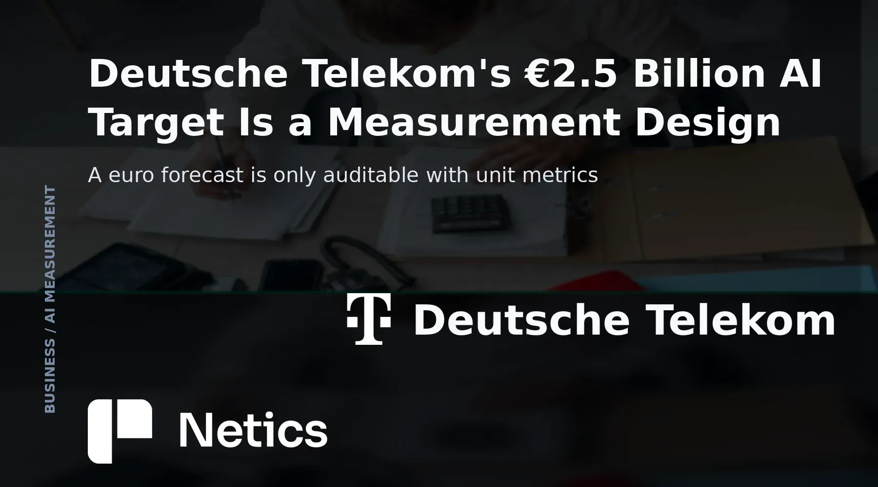 Netics editorial card on Deutsche Telekom's AI savings target, showing a euro target paired with the unit metrics that evidence it.