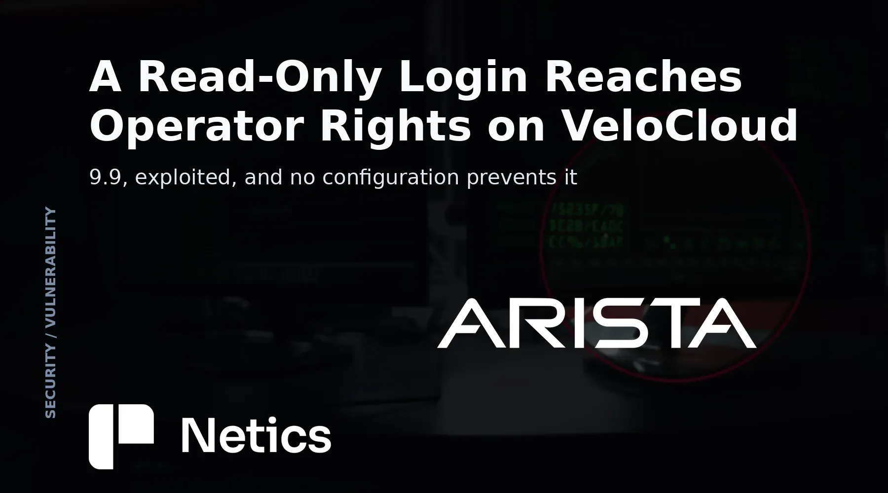 Netics card on Arista Security Advisory 0199 for CVE-2026-114625, the VeloCloud Orchestrator SQL injection that turns a read-only tenant login into operator rights.