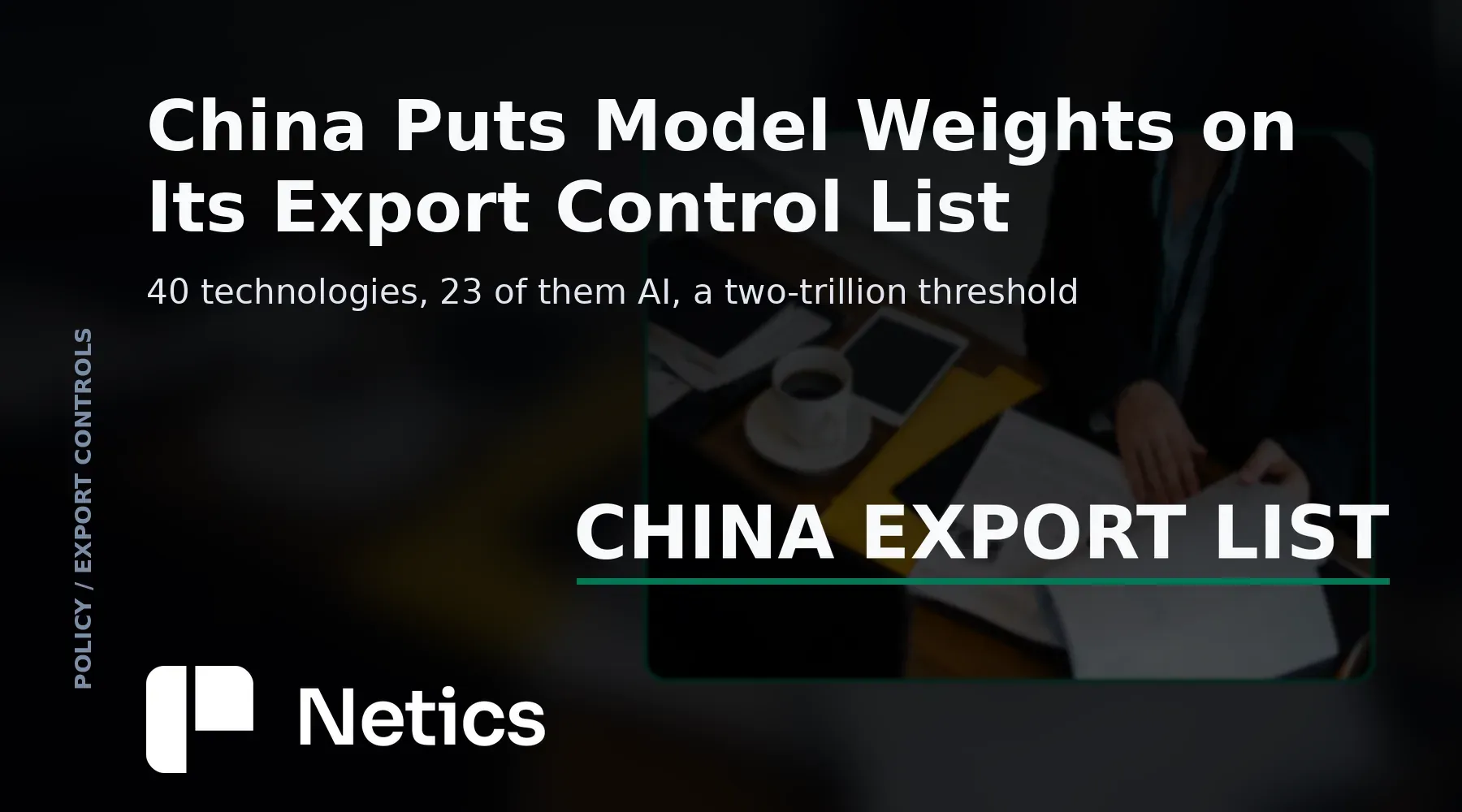 Netics card on China's draft export catalogue showing large AI models among the technologies proposed for export controls.