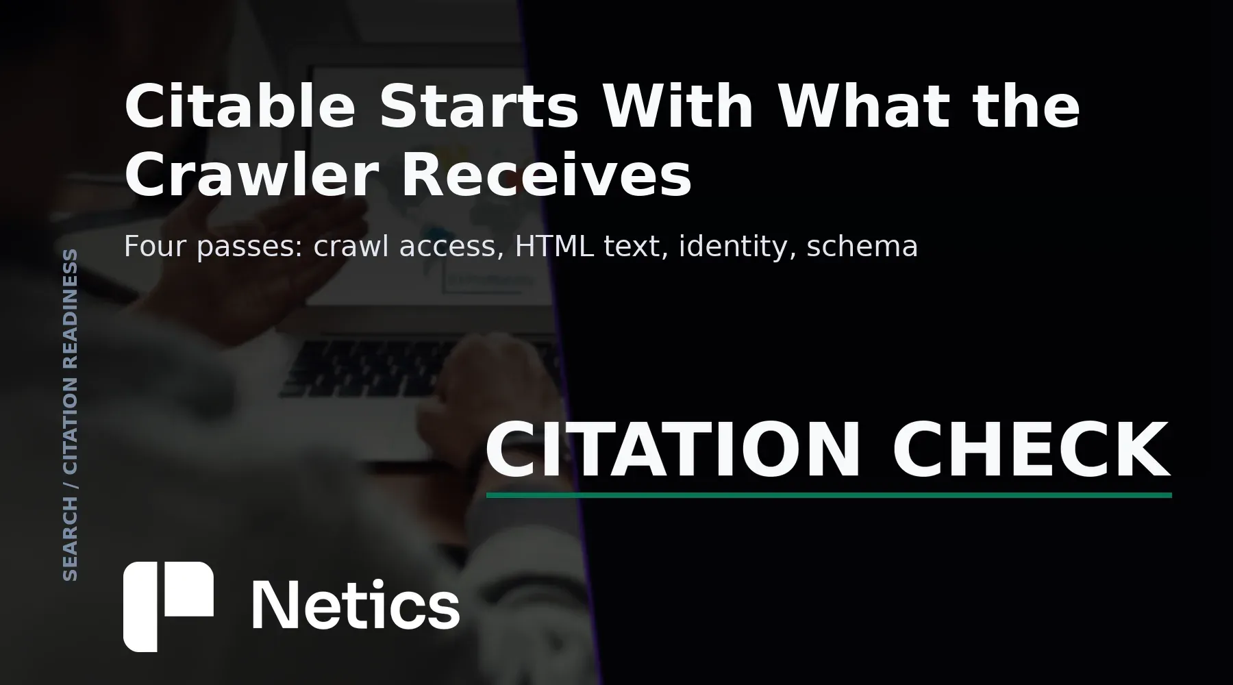Netics card on citation readiness, the four-pass check over crawler access, HTML text, identity and structured data, and the llms.txt proposal.