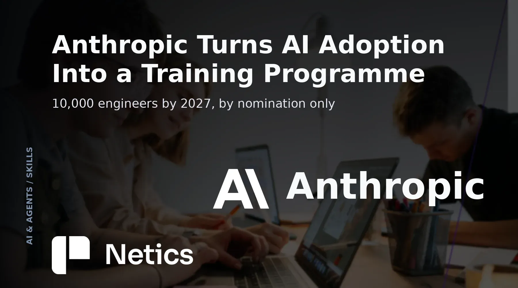 Netics card on Claude Frontier Academy, Anthropic's $100 million residency programme for training 10,000 Frontier Deployed Engineers inside customer and partner teams.