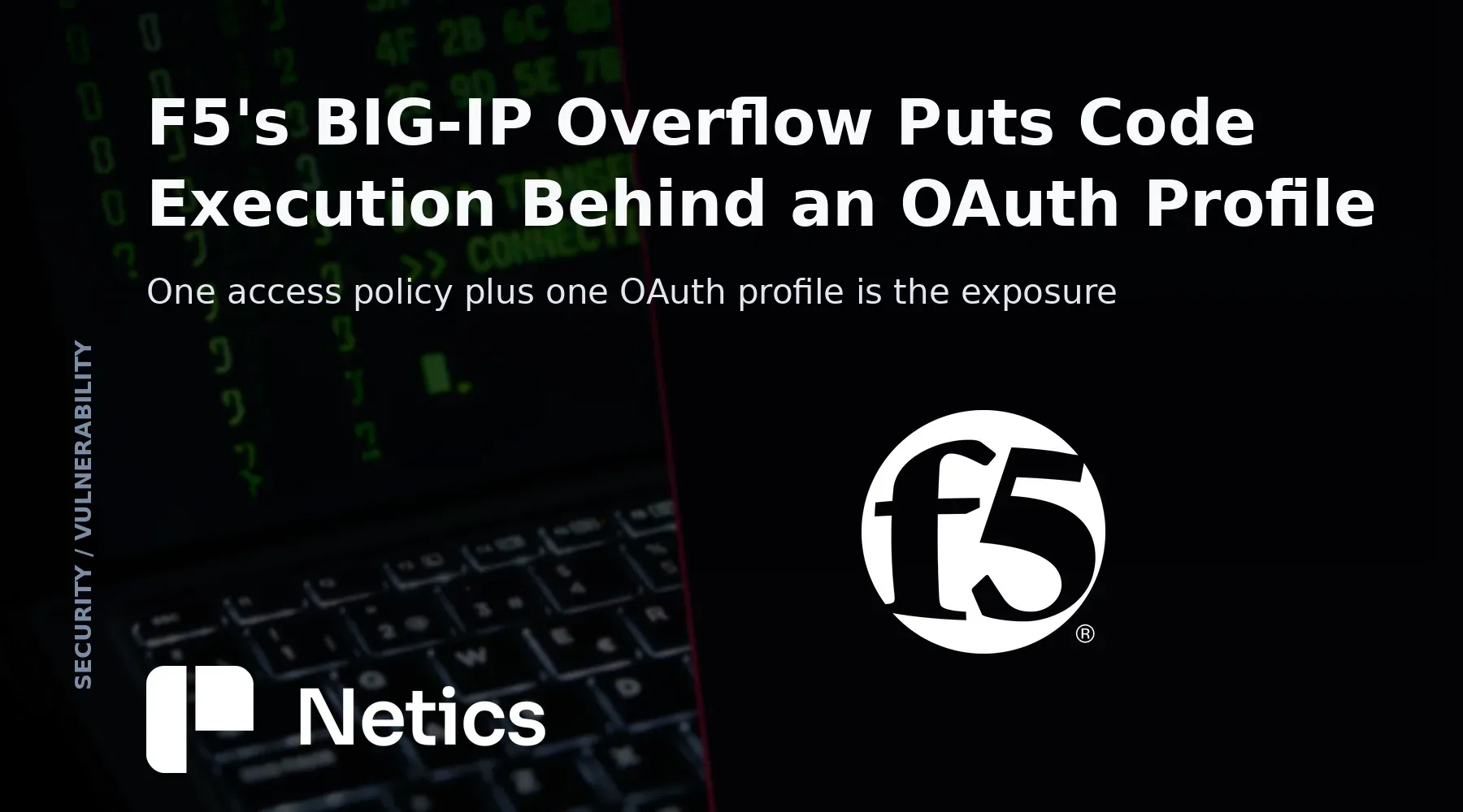 Netics editorial card on CVE-2026-94127 showing one BIG-IP virtual server carrying an APM access policy and an OAuth profile, beside the patch path for each affected branch.