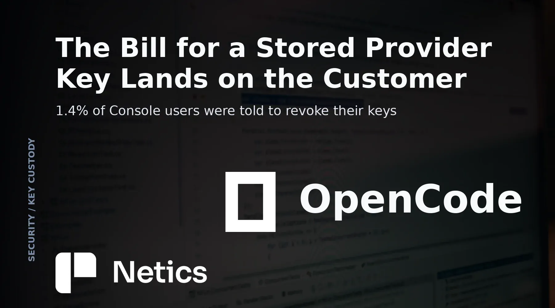 Netics card on OpenCode's breach, showing that provider keys saved in a vendor workspace put the customer's own account and bill in the blast radius.