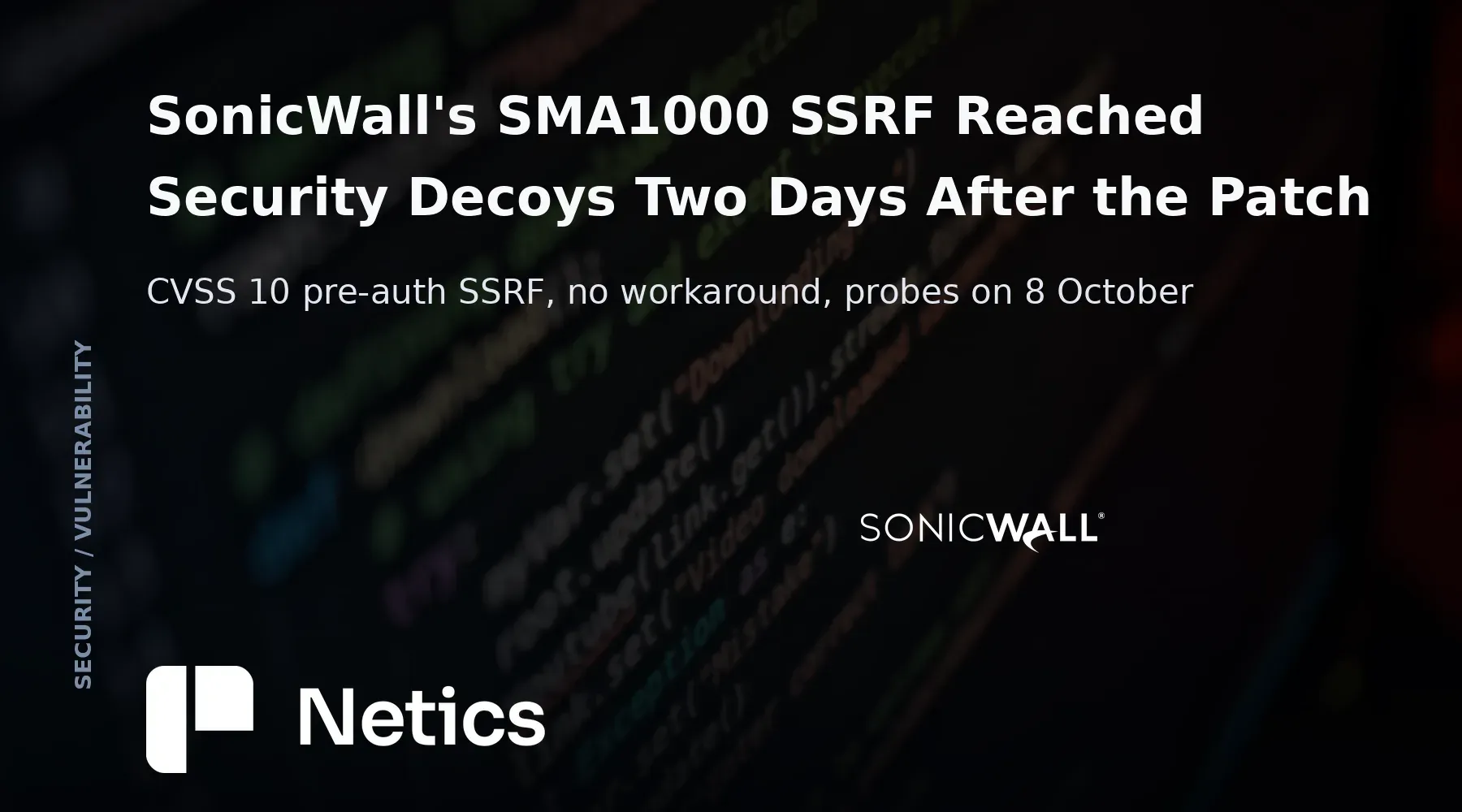 Netics editorial card on the SonicWall SMA1000 pre-authentication SSRF advisory, showing the patch date and the exploitation attempts recorded on third-party decoys.