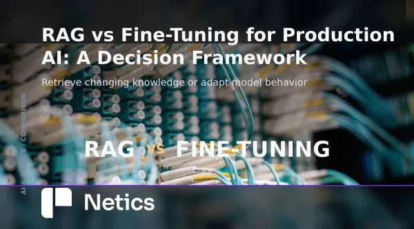 RAG versus fine-tuning comparison card showing two production AI adaptation paths with Netics branding