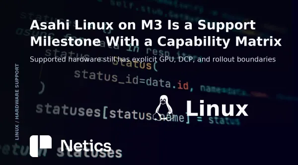 Netics card about Asahi Linux M3 support with an Apple Silicon laptop and Linux deployment controls