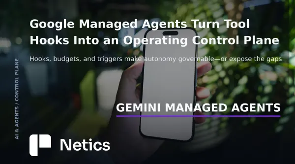 Google Managed Agents hooks and budgets article card with cloud infrastructure and Netics branding
