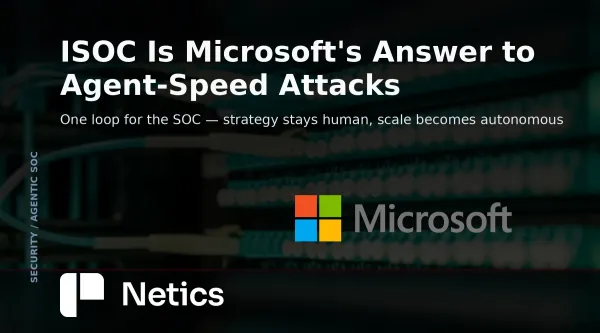 Netics editorial card for the Microsoft Defender ISOC announcement, with the official Microsoft identity.